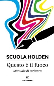Copertina del manuale Questo è il fuoco, a cura della Scuola Holden, edito da Solferino